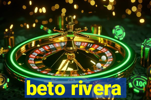 beto rivera